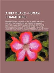Anita Blake - Human Characters Human Servants, Angelito, Anita Blake, Anthony Dietrich, Arthur Salvia, Balthasar, Bernardo Spotted Horse, Bert Vaughn, Bradley Bradford, Burchard, Cannibal, Catherine Maison-Gillette, Charles Montgomery, Charlotte Zeeman,,1234840251,9781234840259