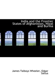 India and the Frontier States of Afghanistan, Nipal and Burma,1115602675,9781115602679