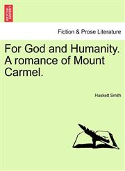 For God and Humanity. A romance of Mount Carmel.,1241487251,9781241487256
