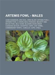 Artemis Fowl - Males Adam Adamsson, Ark Sool, Arno Blunt, Artemis Fowl I, Artemis Fowl II, Aymon, Beau Paradizo, Beckett and Myles Fowl, Billy Kong, Bludwin, Boon, Briar Cudgeon, Butler, Cahartez, Chips, Chix Verbil, Commandant Terryl, Cumulus, Cupid,123472295X,9781234722951