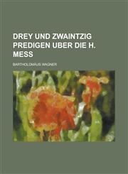 Drey und zwaintzig Predigen uber die h. Meß,1230118551,9781230118550