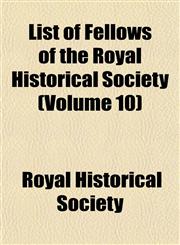 List of Fellows of the Royal Historical Society (Volume 10),1152388827,9781152388826