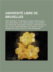 Université libre de Bruxelles Free University of Brussels alumni, Enver Hoxha, Paul-Henri Spaak, Paul-Emile Janson, Jules Bordet,1234576716,9781234576714
