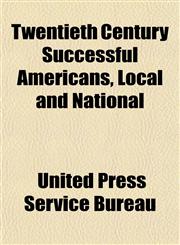 Twentieth Century Successful Americans, Local and National,1152500902,9781152500907