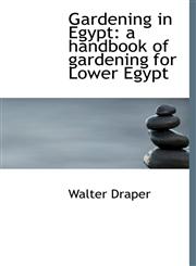Gardening in Egypt A Handbook of Gardening for Lower Egypt,1117086895,9781117086897