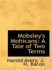 Mobsley's Mohicans A Tale of Two Terms,1103907506,9781103907502