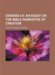 Genesis I-Ii; An Essay on the Bible Narrative of Creation,115446136X,9781154461367