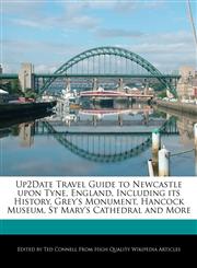 Up2Date Travel Guide to Newcastle upon Tyne, England, Including its History, Grey's Monument, Hancock Museum, St Mary's Cathedral and More,1241313857,9781241313852