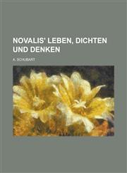 Novalis' Leben, Dichten Und Denken,1234138891,9781234138899