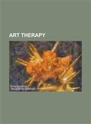 Art Therapy Adrian Hill, American Art Therapy Association, Ann Arnold, Bruce Moon, Comic Book Therapy, David Rosen (Artist), Don J,1230782354,9781230782355