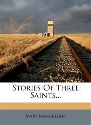 Stories Of Three Saints...,1278745513,9781278745510