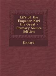 Life of the Emperor Karl the Great - Primary Source Edition,1287513107,9781287513100