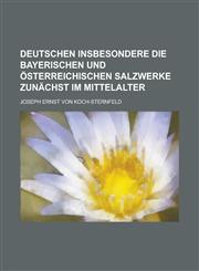 deutschen insbesondere die bayerischen und österreichischen Salzwerke zunächst im Mittelalter,1230121234,9781230121239