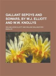Gallant sepoys and sowars, by W.J. Elliott and W.W. Knollys,1236568575,9781236568571