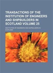 Transactions of the Institution of Engineers and Shipbuilders in Scotland Volume 25,1235907600,9781235907609
