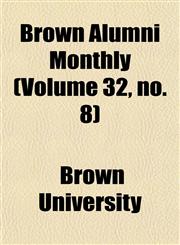 Brown Alumni Monthly (Volume 32, no. 8),115464507X,9781154645071