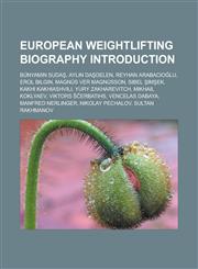 European weightlifting biography Introduction Bünyamin Sudaş, Aylin Daşdelen, Reyhan Arabacıoğlu, Erol Bilgin, Magnús Ver Magnússon,1233166247,9781233166244