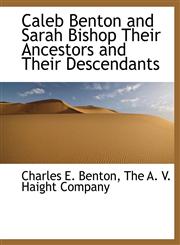 Caleb Benton and Sarah Bishop Their Ancestors and Their Descendants,1140393979,9781140393979