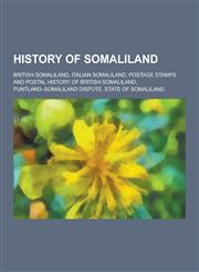 History of Somaliland British Somaliland, Italian Somaliland, Postage Stamps and Postal History of British Somaliland, Puntland-Somaliland D,1230650113,9781230650111