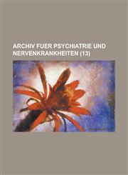 Archiv Fuer Psychiatrie Und Nervenkrankheiten (13),1154843882,9781154843880