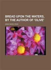 Bread upon the waters, by the author of 'Olive',1151415405,9781151415400