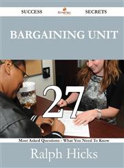 Bargaining Unit 27 Success Secrets - 27 Most Asked Questions on Bargaining Unit - What You Need to Know,1488530602,9781488530609
