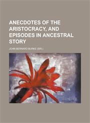 Anecdotes of the Aristocracy, and Episodes in Ancestral Story,115042804X,9781150428043