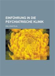 Einführung in Die Psychiatrische Klinik,1235130134,9781235130137
