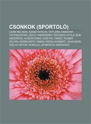 Csonkok (Sportolo) Czink Melinda, Szabo Katalin, Tatyjana Ivanovna Totymjanyina, Adolf Anderssen, Ferjancz Attila, Bob Anderson, Huszar E,1232904171,9781232904175