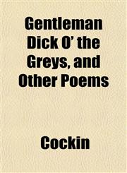 Gentleman Dick O' the Greys, and Other Poems,1152260650,9781152260658