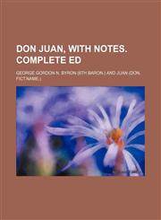 Don Juan, with Notes. Complete Ed,1130596338,9781130596335