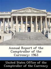Annual Report of the Comptroller of the Currency 1963,1288480636,9781288480630
