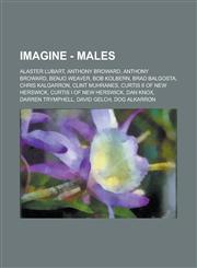 Imagine - Males Alaster Lubart, Anthony Broward, Anthony Broward, Benjo Weaver, Bob Kolbern, Brad Balgosta, Chris Kalgarron, Clint Muhranes, Curtis II of New Herswick, Curtis I of New Herswick, Dan Knox, Darren Trymphell, David Gelch, Dog Alkarron, Dr. C,1234766760,9781234766764