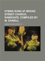 Hymns sung at Broad street church, Ramsgate, compiled by M. Daniell,1151352888,9781151352880