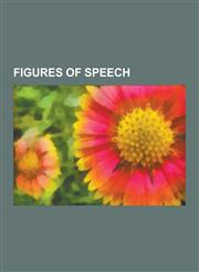 Figures of Speech Euphemism, Eponym, Figure of Speech, Metaphor, Dysphemism, Spoonerism, Simile, Synecdoche, Double Entendre, Antithesis,1230598758,9781230598758