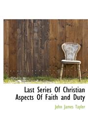 Last Series Of Christian Aspects Of Faith and Duty,1117966895,9781117966892