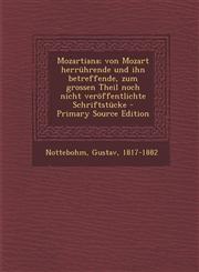 Mozartiana; von Mozart herrührende und ihn betreffende, zum grossen Theil noch nicht veröffentlichte Schriftstücke - Primary Source Edition,1295046407,9781295046409