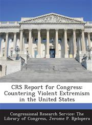 Crs Report for Congress Countering Violent Extremism in the United States,1293274712,9781293274712