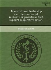 Trans-cultural leadership and the creation of inclusive organizations that support cooperative action.,1248947347,9781248947340