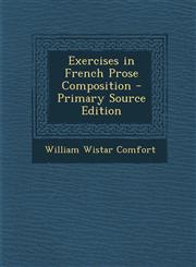 Exercises in French Prose Composition - Primary Source Edition,129417245X,9781294172451