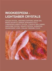 Wookieepedia - Lightsaber crystals Adegan crystal, Ankarres Sapphire, Barab ore, Bnar's Sacrifice, Bondar, Bondara's Folly, Compressed energy crystal, Corusca gem, Damind, Dantooine crystal, Dragite crystal, Durindfire, Enhancement jewel, Eralam,1234817004,9781234817008