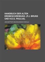 Handbuch der alten Erdbeschreibung. (P.J. Bruns und H.E.G. Paulus),1236957628,9781236957627