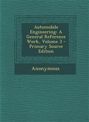Automobile Engineering A General Reference Work, Volume 3 - Primary Source Edition,1293263605,9781293263600