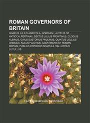 Roman governors of Britain Gnaeus Julius Agricola, Gordian I, Alypius of Antioch, Pertinax, Sextus Julius Frontinus, Clodius Albinus,1155487281,9781155487281
