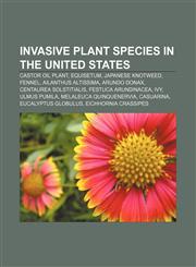 Invasive plant species in the United States Castor oil plant, Equisetum, Japanese knotweed, Fennel, Ailanthus altissima, Arundo donax,1233283324,9781233283323