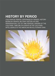 History by period Cold War by period, Espionage by period, History books by period, Military history by era, Periodization,1156494389,9781156494387