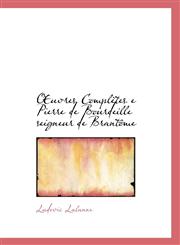 Uvres Completes E Pierre de Bourdeille Seigneur de Brant Me,1103351168,9781103351169
