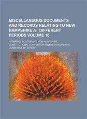 Miscellaneous documents and records relating to New Hampshire at different periods Volume 10,1151742201,9781151742209