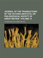 Journal of the transactions of the Victoria Institute, or Philosophical Society of Great Britain (Volume 10),1154187098,9781154187090