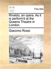 Rinaldo, an opera. As it is perform'd at the Queens Theatre in London.,1170397247,9781170397244